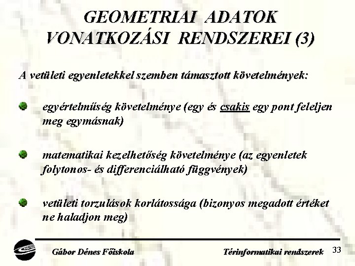 GEOMETRIAI ADATOK VONATKOZÁSI RENDSZEREI (3) A vetületi egyenletekkel szemben támasztott követelmények: egyértelműség követelménye (egy