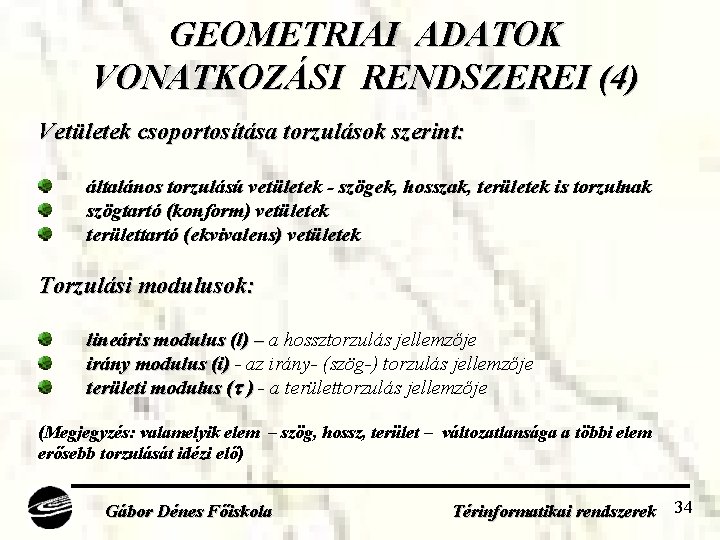 GEOMETRIAI ADATOK VONATKOZÁSI RENDSZEREI (4) Vetületek csoportosítása torzulások szerint: általános torzulású vetületek - szögek,