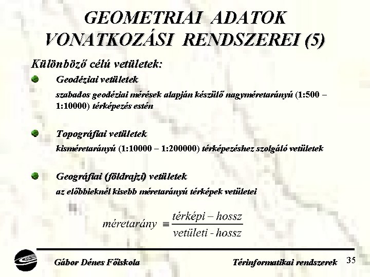 GEOMETRIAI ADATOK VONATKOZÁSI RENDSZEREI (5) Különböző célú vetületek: Geodéziai vetületek szabados geodéziai mérések alapján