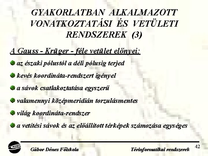 GYAKORLATBAN ALKALMAZOTT VONATKOZTATÁSI ÉS VETÜLETI RENDSZEREK (3) A Gauss - Krüger - féle vetület