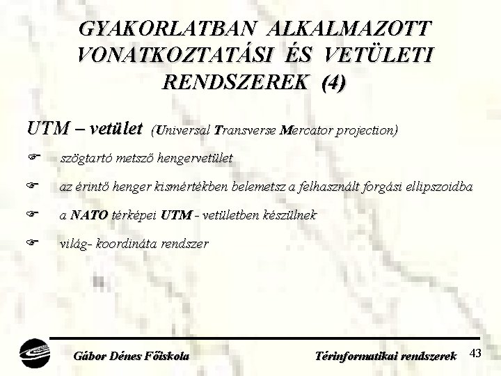 GYAKORLATBAN ALKALMAZOTT VONATKOZTATÁSI ÉS VETÜLETI RENDSZEREK (4) UTM – vetület (Universal Transverse Mercator projection)