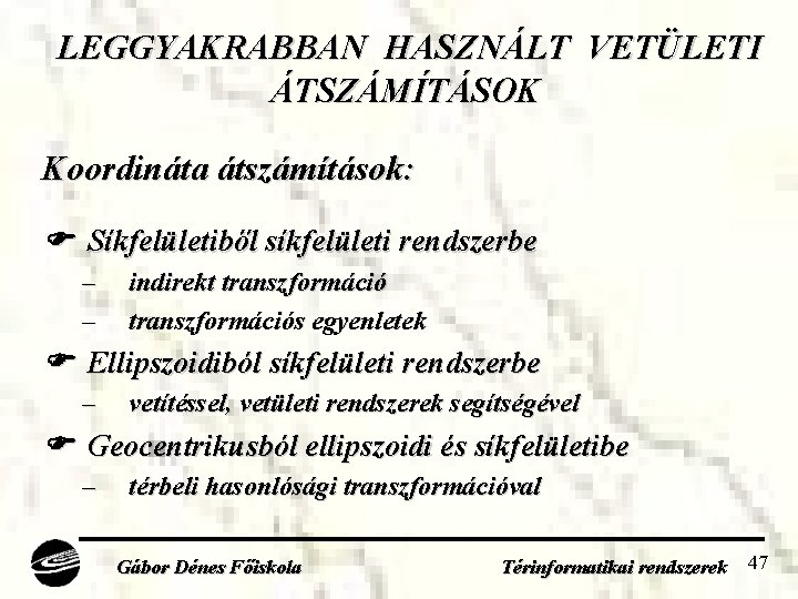 LEGGYAKRABBAN HASZNÁLT VETÜLETI ÁTSZÁMÍTÁSOK Koordináta átszámítások: Síkfelületiből síkfelületi rendszerbe – – indirekt transzformációs egyenletek