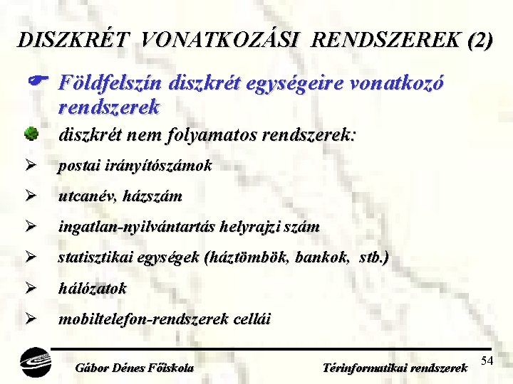DISZKRÉT VONATKOZÁSI RENDSZEREK (2) Földfelszín diszkrét egységeire vonatkozó rendszerek diszkrét nem folyamatos rendszerek: Ø