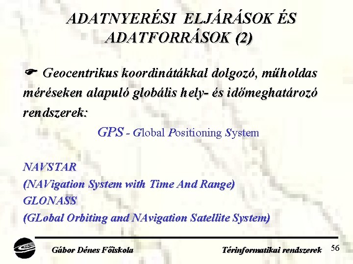 ADATNYERÉSI ELJÁRÁSOK ÉS ADATFORRÁSOK (2) Geocentrikus koordinátákkal dolgozó, műholdas méréseken alapuló globális hely- és