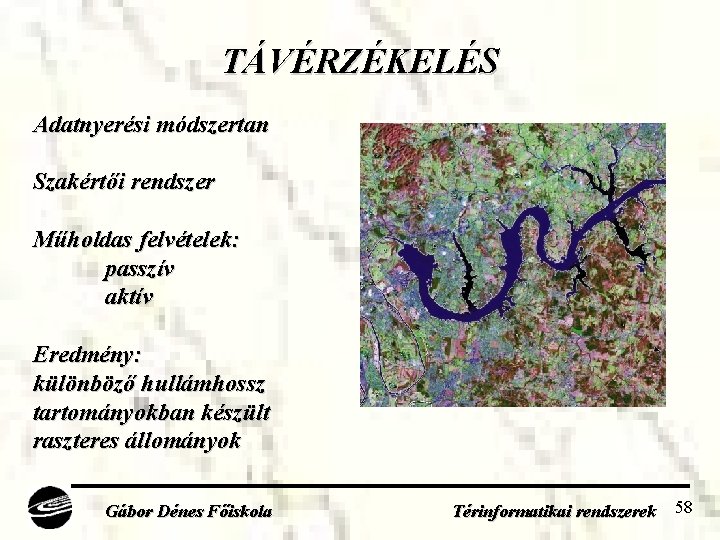TÁVÉRZÉKELÉS Adatnyerési módszertan Szakértői rendszer Műholdas felvételek: passzív aktív Eredmény: különböző hullámhossz tartományokban készült