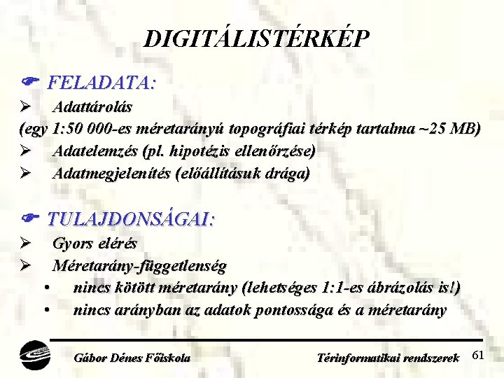 DIGITÁLISTÉRKÉP FELADATA: Ø Adattárolás (egy 1: 50 000 -es méretarányú topográfiai térkép tartalma ~25