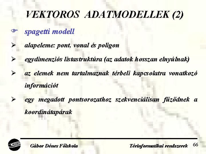VEKTOROS ADATMODELLEK (2) spagetti modell Ø alapeleme: pont, vonal és poligon Ø egydimenziós listastruktúra