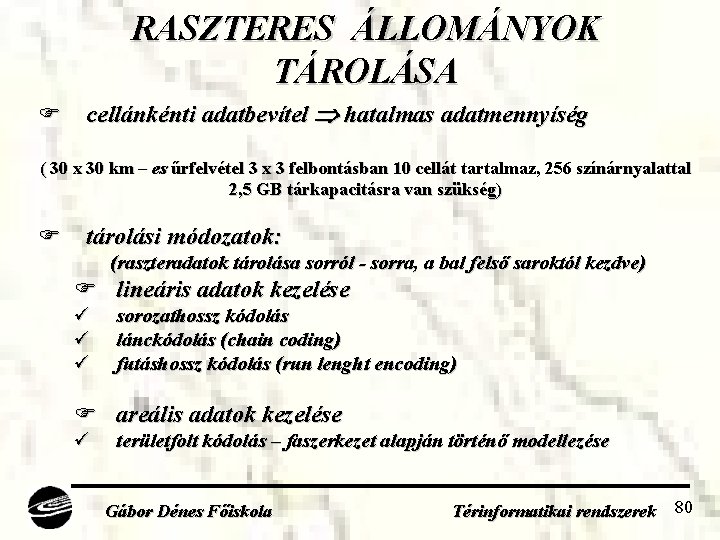 RASZTERES ÁLLOMÁNYOK TÁROLÁSA cellánkénti adatbevítel hatalmas adatmennyíség ( 30 x 30 km – es