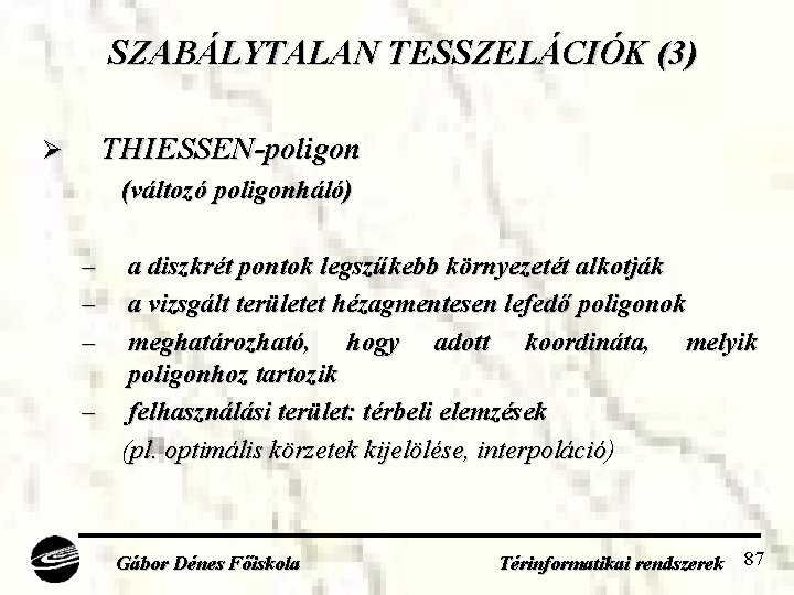 SZABÁLYTALAN TESSZELÁCIÓK (3) THIESSEN-poligon Ø (változó poligonháló) – – – a diszkrét pontok legszűkebb