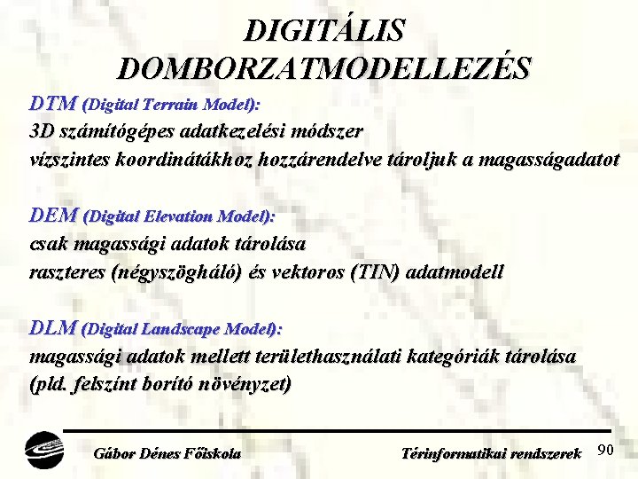 DIGITÁLIS DOMBORZATMODELLEZÉS DTM (Digital Terrain Model): 3 D számítógépes adatkezelési módszer vízszintes koordinátákhoz hozzárendelve