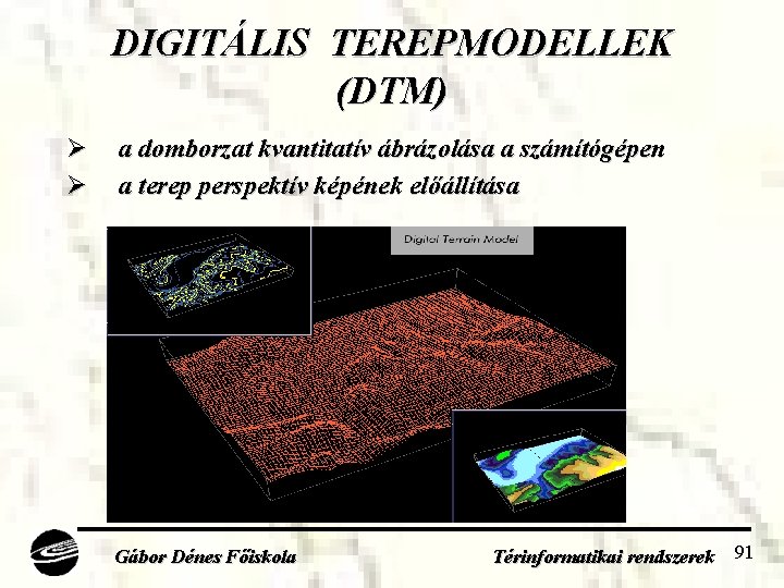 DIGITÁLIS TEREPMODELLEK (DTM) Ø Ø a domborzat kvantitatív ábrázolása a számítógépen a terep perspektív