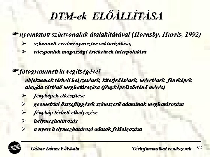 DTM-ek ELŐÁLLÍTÁSA nyomtatott szintvonalak átalakításával (Hornsby, Harris, 1992) Ø Ø szkennelt eredményraszter vektorizálása, rácspontok