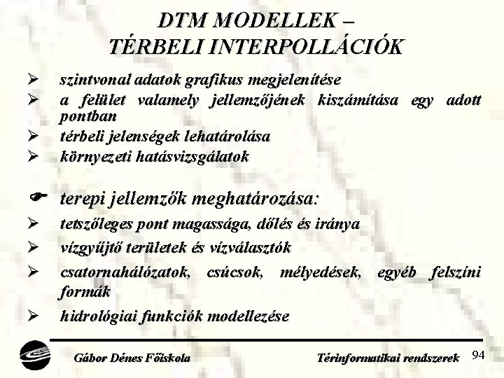 DTM MODELLEK – TÉRBELI INTERPOLLÁCIÓK Ø Ø szintvonal adatok grafikus megjelenítése a felület valamely