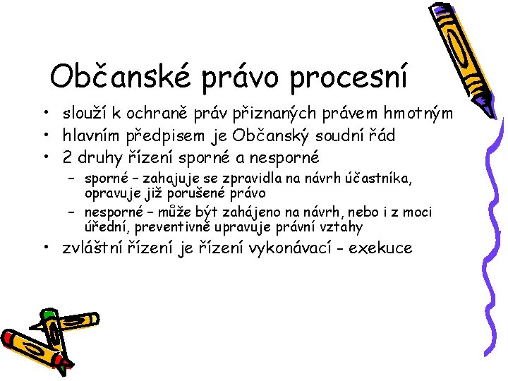 Občanské právo procesní • slouží k ochraně práv přiznaných právem hmotným • hlavním předpisem