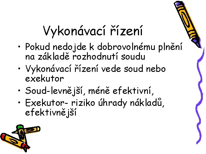 Vykonávací řízení • Pokud nedojde k dobrovolnému plnění na základě rozhodnutí soudu • Vykonávací