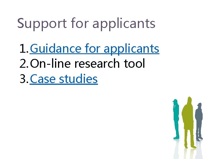 Support for applicants 1. Guidance for applicants 2. On-line research tool 3. Case studies