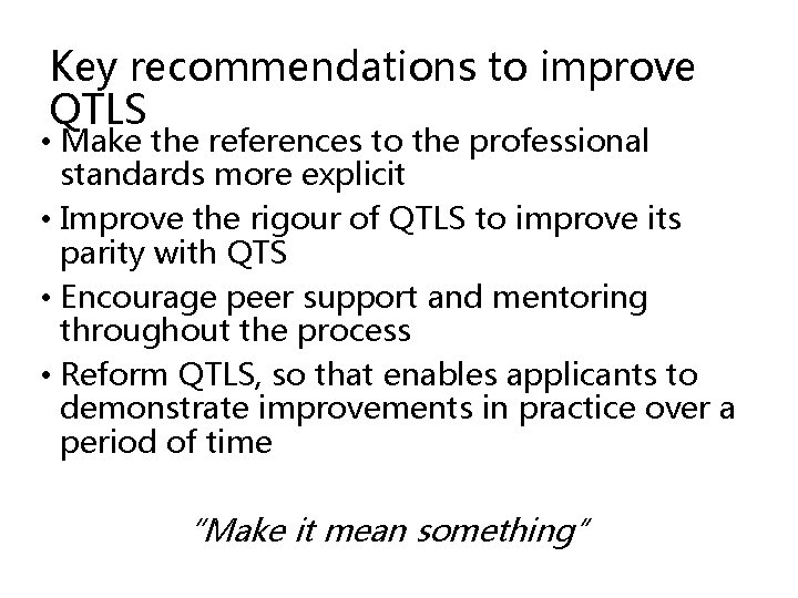 Key recommendations to improve QTLS • Make the references to the professional standards more