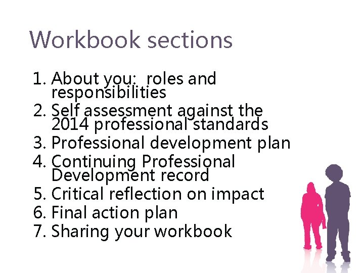 Workbook sections 1. About you: roles and responsibilities 2. Self assessment against the 2014