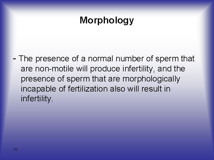 Morphology - The presence of a normal number of sperm that are non-motile will