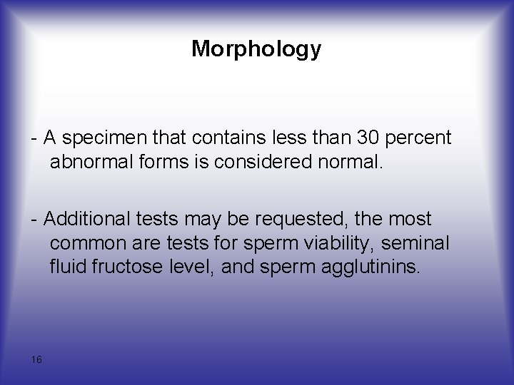 Morphology - A specimen that contains less than 30 percent abnormal forms is considered