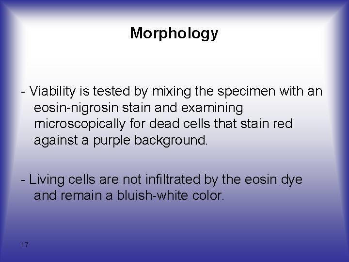 Morphology - Viability is tested by mixing the specimen with an eosin-nigrosin stain and