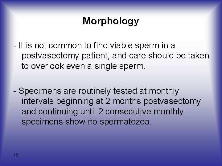 Morphology - It is not common to find viable sperm in a postvasectomy patient,