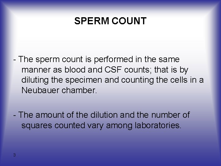 SPERM COUNT - The sperm count is performed in the same manner as blood