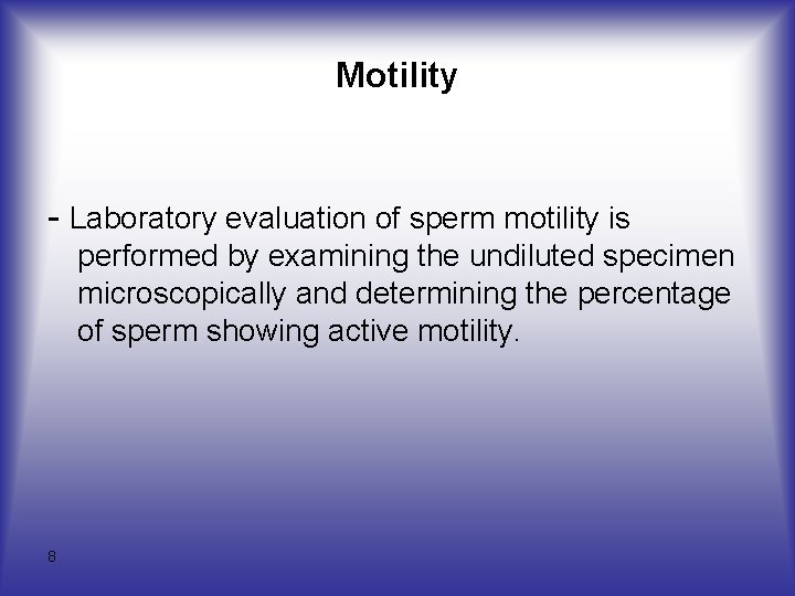 Motility - Laboratory evaluation of sperm motility is performed by examining the undiluted specimen