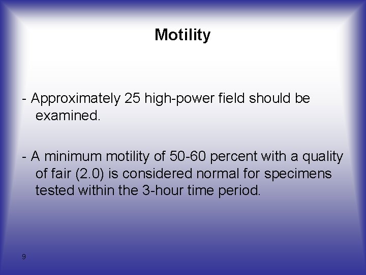 Motility - Approximately 25 high-power field should be examined. - A minimum motility of