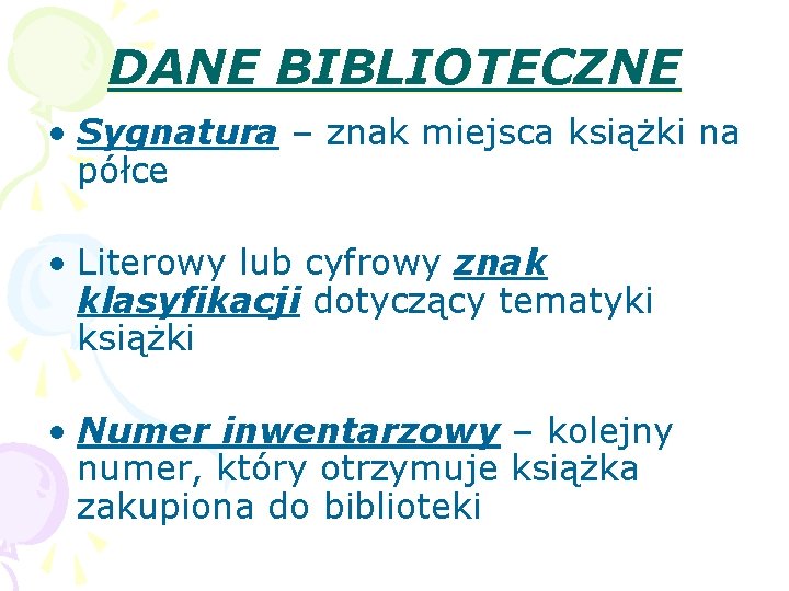 DANE BIBLIOTECZNE • Sygnatura – znak miejsca książki na półce • Literowy lub cyfrowy