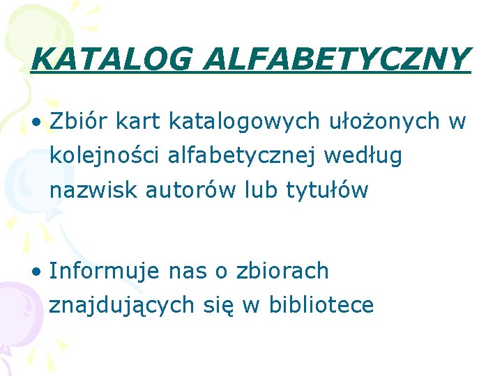 KATALOG ALFABETYCZNY • Zbiór kart katalogowych ułożonych w kolejności alfabetycznej według nazwisk autorów lub