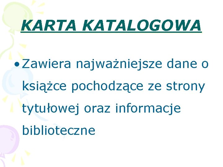 KARTA KATALOGOWA • Zawiera najważniejsze dane o książce pochodzące ze strony tytułowej oraz informacje