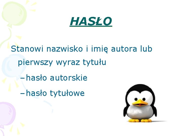 HASŁO Stanowi nazwisko i imię autora lub pierwszy wyraz tytułu – hasło autorskie –