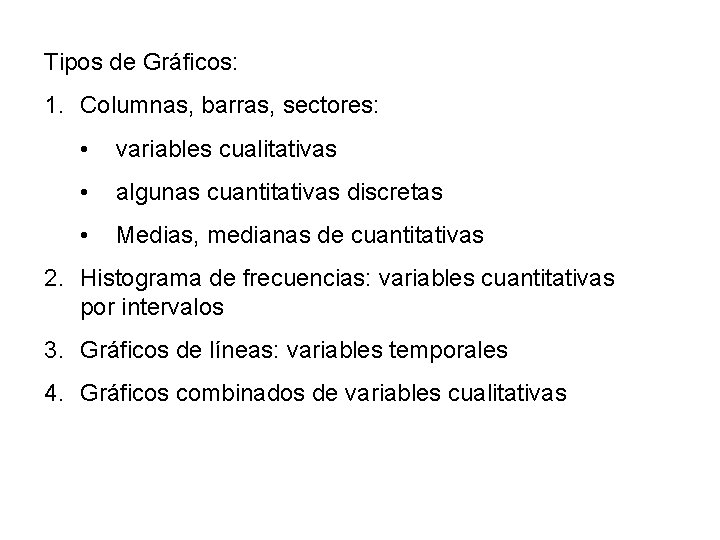 Tipos de Gráficos: 1. Columnas, barras, sectores: • variables cualitativas • algunas cuantitativas discretas