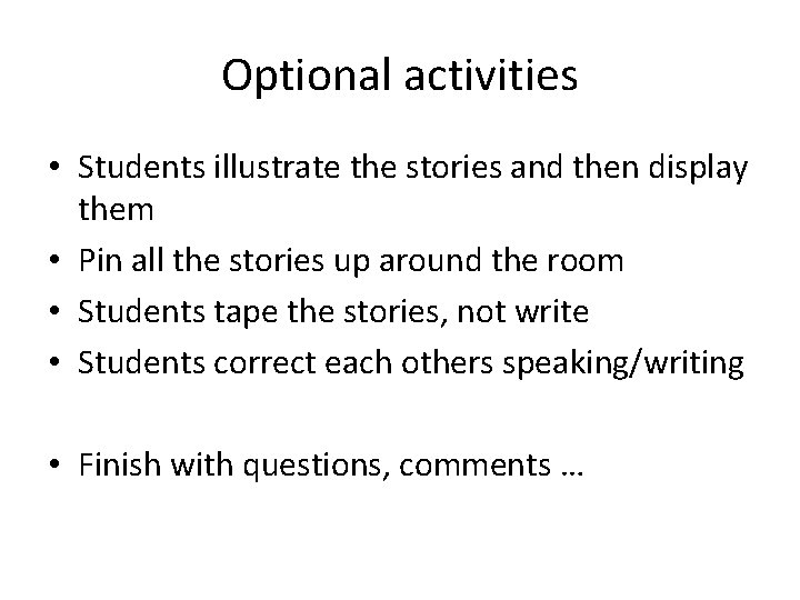 Optional activities • Students illustrate the stories and then display them • Pin all
