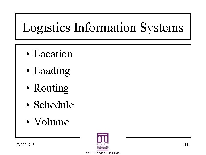 Logistics Information Systems • Location • Loading • Routing • Schedule • Volume DSCI