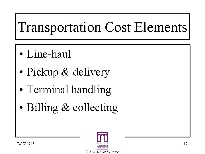 Transportation Cost Elements • Line-haul • Pickup & delivery • Terminal handling • Billing