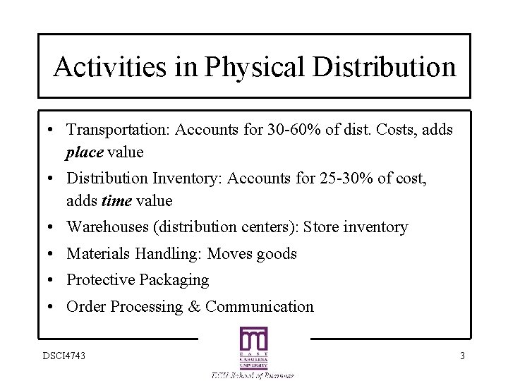Activities in Physical Distribution • Transportation: Accounts for 30 -60% of dist. Costs, adds