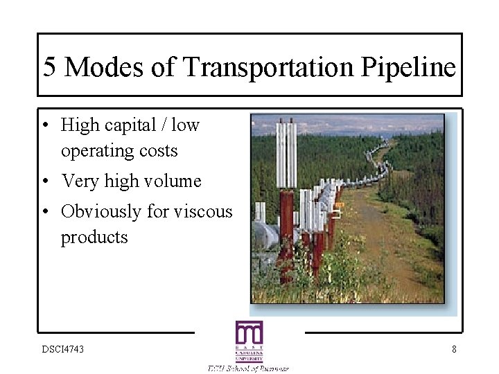 5 Modes of Transportation Pipeline • High capital / low operating costs • Very