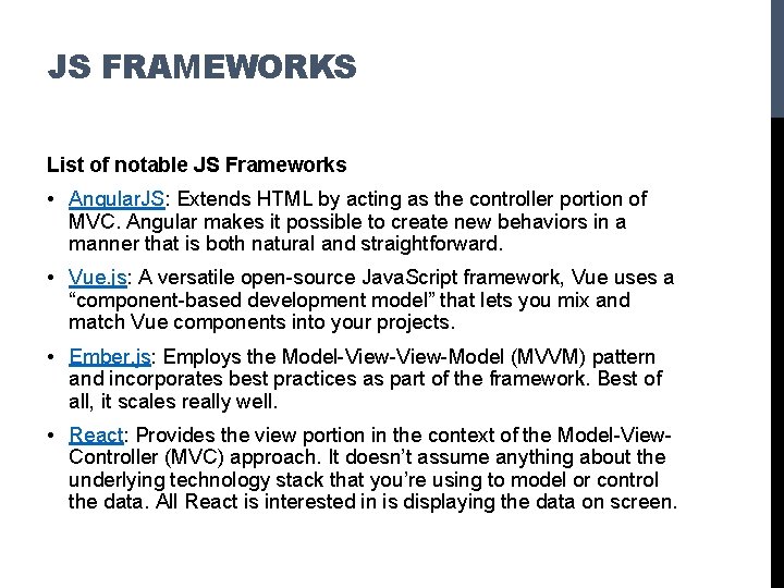 JS FRAMEWORKS List of notable JS Frameworks • Angular. JS: Extends HTML by acting