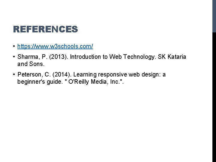 REFERENCES • https: //www. w 3 schools. com/ • Sharma, P. (2013). Introduction to