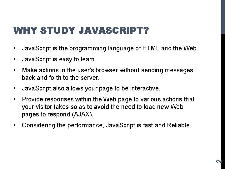 WHY STUDY JAVASCRIPT? • Java. Script is the programming language of HTML and the