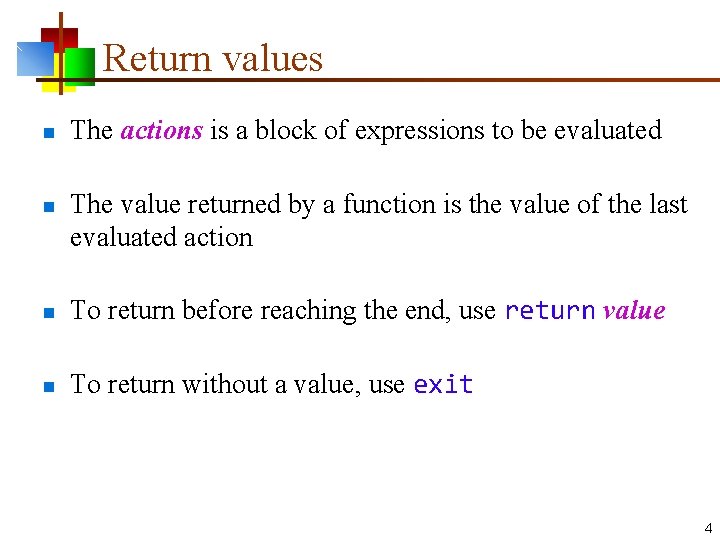 Return values n n The actions is a block of expressions to be evaluated