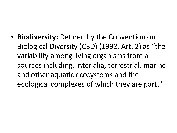  • Biodiversity: Defined by the Convention on Biological Diversity (CBD) (1992, Art. 2)