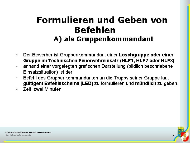 Formulieren und Geben von Befehlen A) als Gruppenkommandant • • Der Bewerber ist Gruppenkommandant