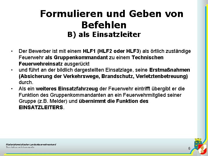 Formulieren und Geben von Befehlen B) als Einsatzleiter • • • Der Bewerber ist