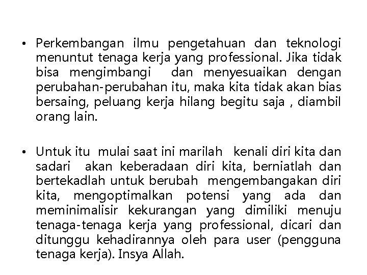  • Perkembangan ilmu pengetahuan dan teknologi menuntut tenaga kerja yang professional. Jika tidak