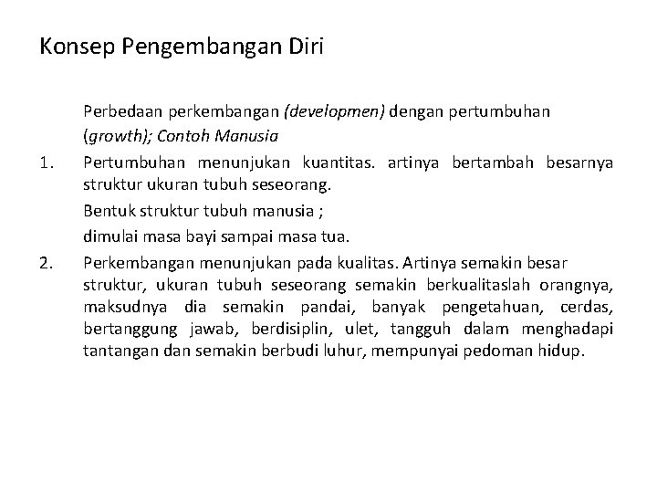 Konsep Pengembangan Diri 1. 2. Perbedaan perkembangan (developmen) dengan pertumbuhan (growth); Contoh Manusia Pertumbuhan