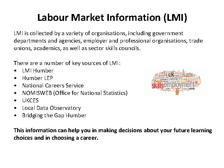 Labour Market Information (LMI) LMI is collected by a variety of organisations, including government