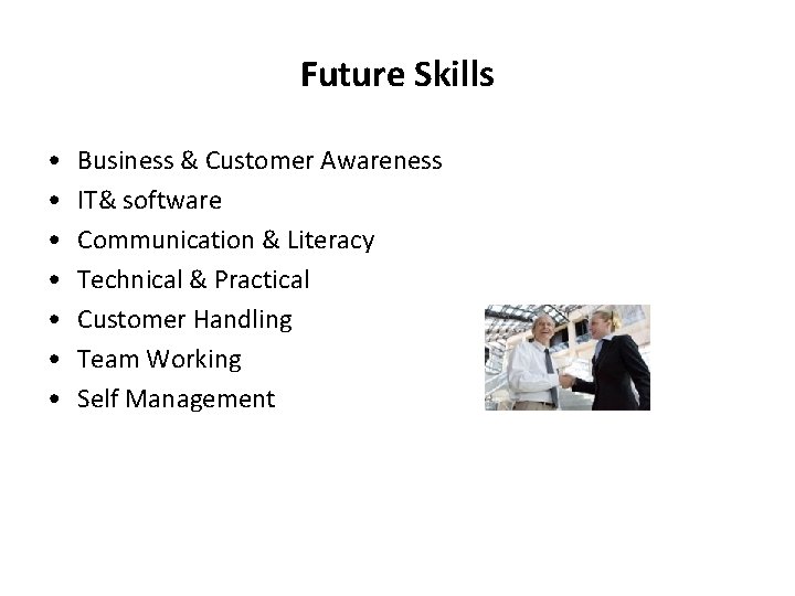 Future Skills • • Business & Customer Awareness IT& software Communication & Literacy Technical